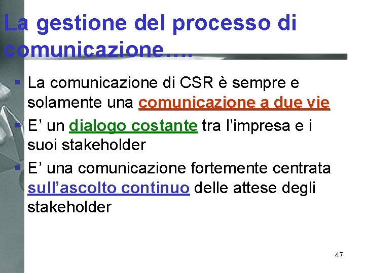 La gestione del processo di comunicazione…. § La comunicazione di CSR è sempre e