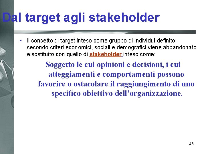 Dal target agli stakeholder § Il concetto di target inteso come gruppo di individui