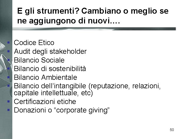 E gli strumenti? Cambiano o meglio se ne aggiungono di nuovi…. § § §