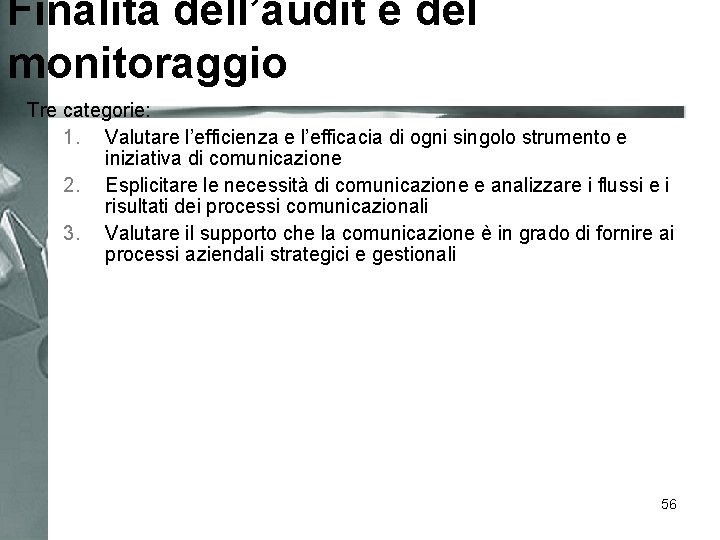 Finalità dell’audit e del monitoraggio Tre categorie: 1. Valutare l’efficienza e l’efficacia di ogni