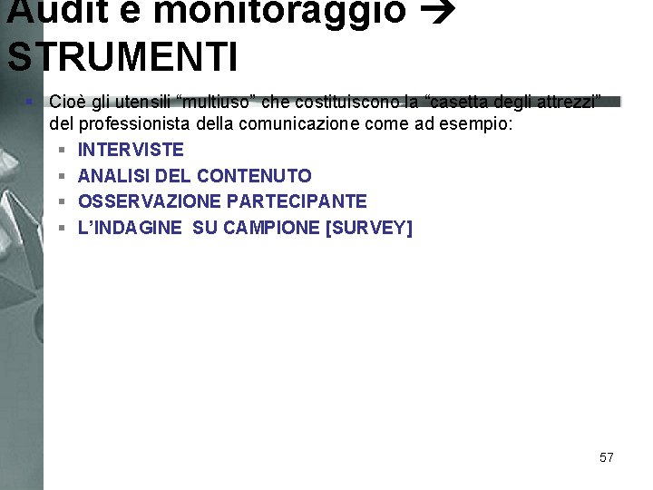 Audit e monitoraggio STRUMENTI § Cioè gli utensili “multiuso” che costituiscono la “casetta degli