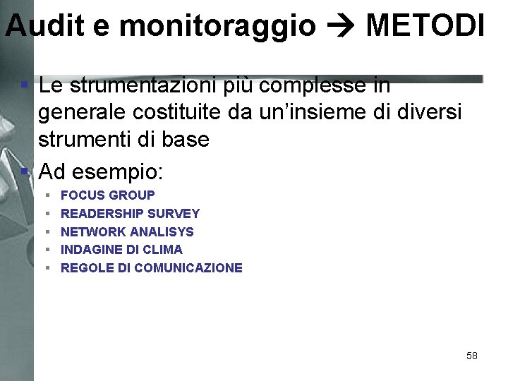 Audit e monitoraggio METODI § Le strumentazioni più complesse in generale costituite da un’insieme