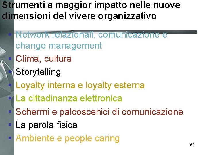 Strumenti a maggior impatto nelle nuove dimensioni del vivere organizzativo § Network relazionali, comunicazione
