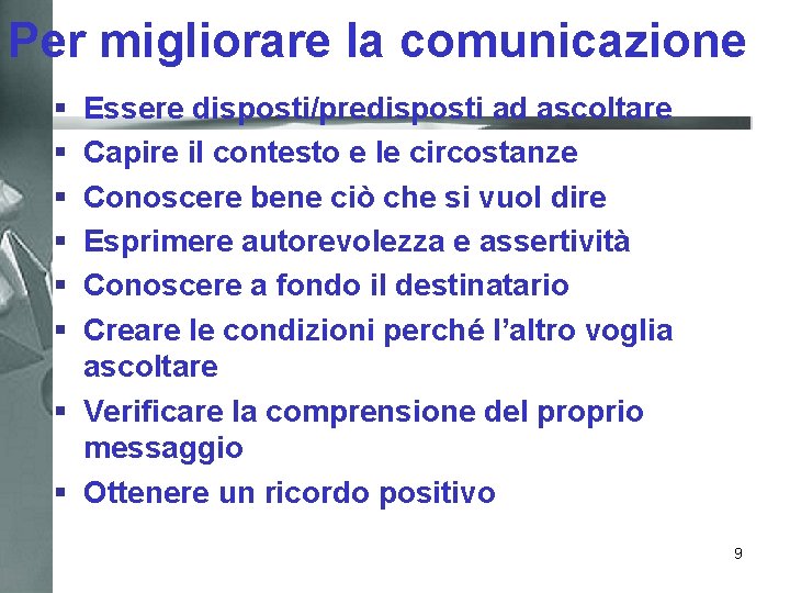 Per migliorare la comunicazione § § § Essere disposti/predisposti ad ascoltare Capire il contesto