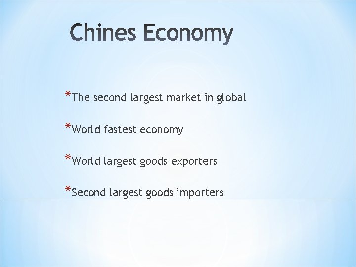 *The second largest market in global *World fastest economy *World largest goods exporters *Second