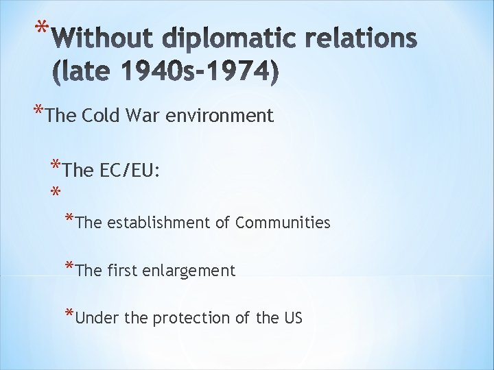 * *The Cold War environment *The EC/EU: * *The establishment of Communities *The first