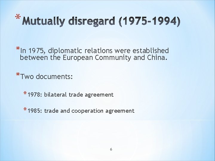 * *In 1975, diplomatic relations were established between the European Community and China. *Two