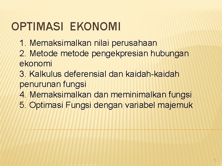 OPTIMASI EKONOMI 1. Memaksimalkan nilai perusahaan 2. Metode metode pengekpresian hubungan ekonomi 3. Kalkulus