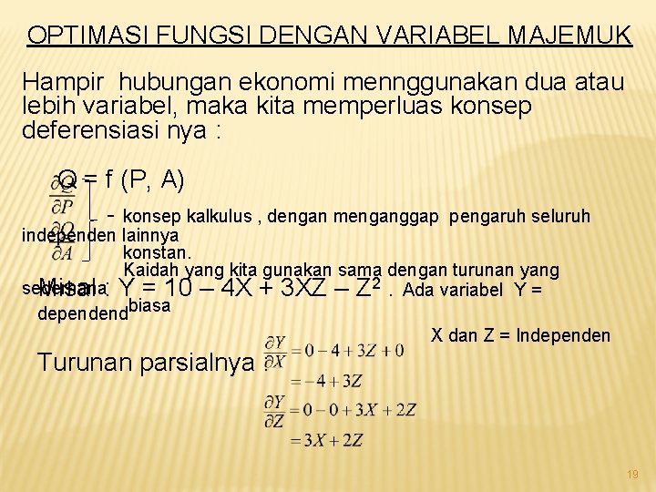 OPTIMASI FUNGSI DENGAN VARIABEL MAJEMUK Hampir hubungan ekonomi mennggunakan dua atau lebih variabel, maka