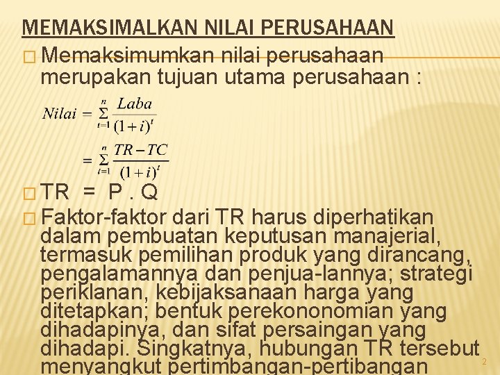 MEMAKSIMALKAN NILAI PERUSAHAAN � Memaksimumkan nilai perusahaan merupakan tujuan utama perusahaan : � TR