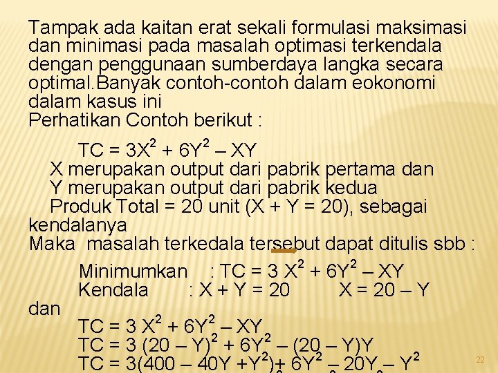 Tampak ada kaitan erat sekali formulasi maksimasi dan minimasi pada masalah optimasi terkendala dengan