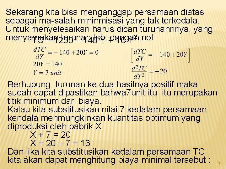 Sekarang kita bisa menganggap persamaan diatas sebagai ma-salah mininmisasi yang tak terkedala. Untuk menyelesaikan