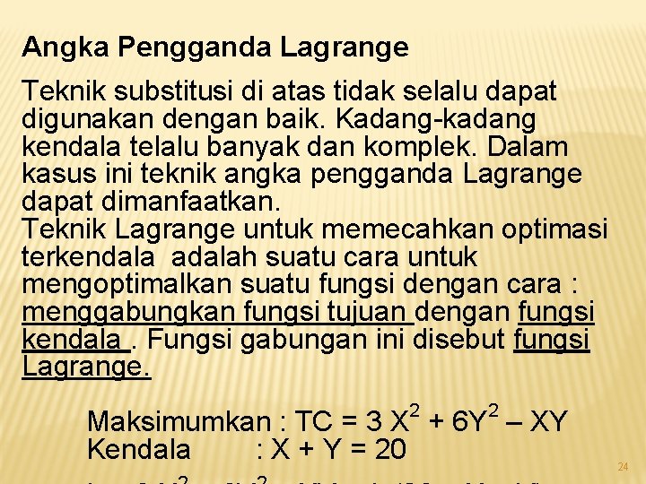 Angka Pengganda Lagrange Teknik substitusi di atas tidak selalu dapat digunakan dengan baik. Kadang-kadang