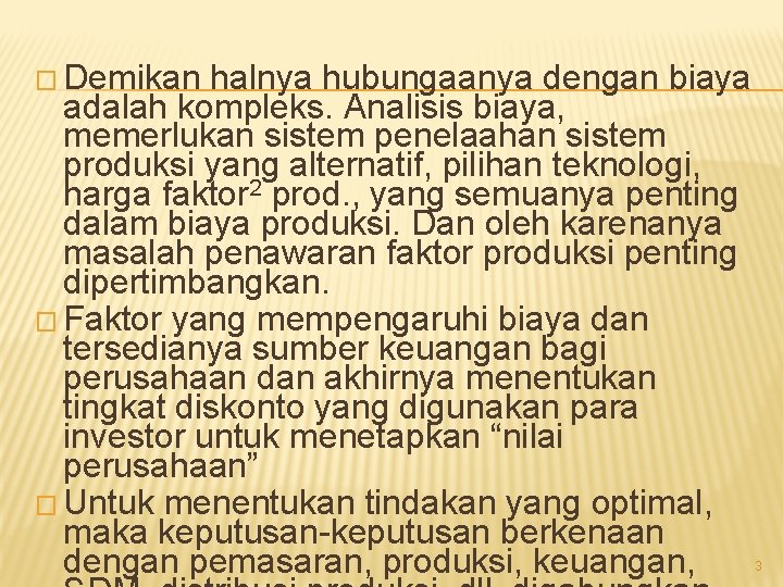 � Demikan halnya hubungaanya dengan biaya adalah kompleks. Analisis biaya, memerlukan sistem penelaahan sistem