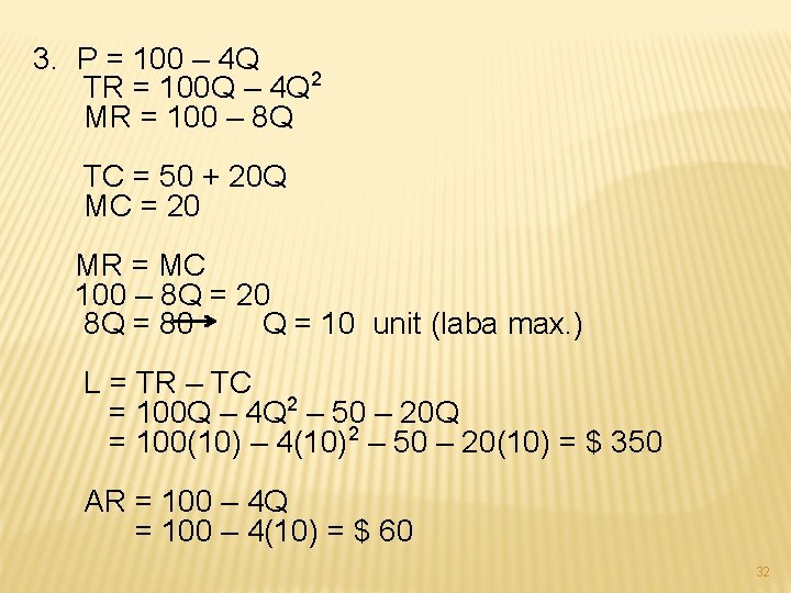 3. P = 100 – 4 Q TR = 100 Q – 4 Q