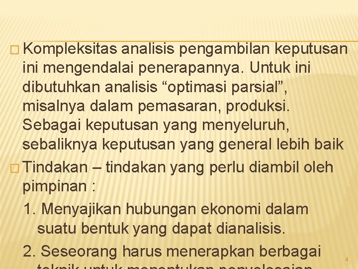 � Kompleksitas analisis pengambilan keputusan ini mengendalai penerapannya. Untuk ini dibutuhkan analisis “optimasi parsial”,