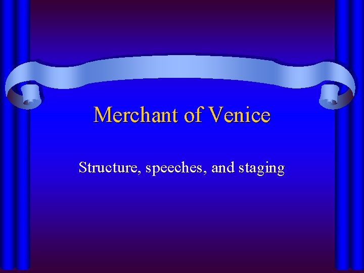 Merchant of Venice Structure, speeches, and staging 