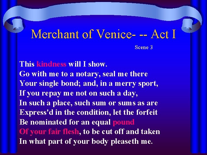 Merchant of Venice- -- Act I Scene 3 This kindness will I show. Go