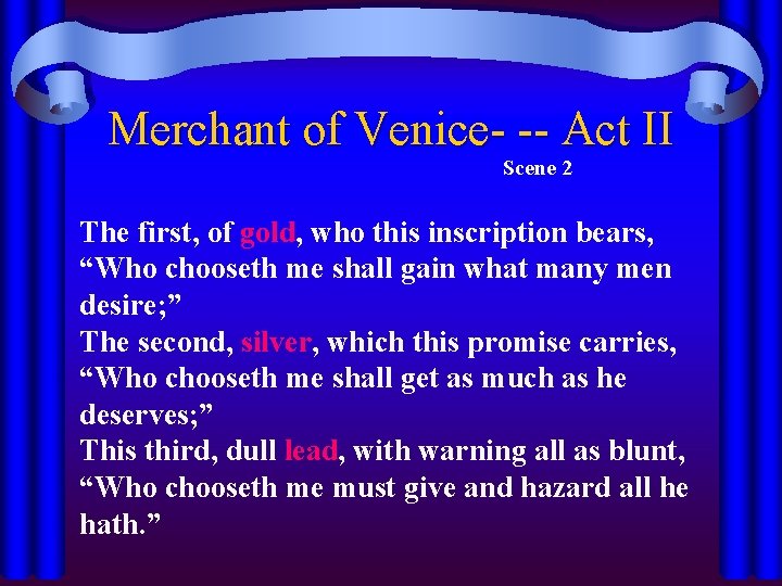 Merchant of Venice- -- Act II Scene 2 The first, of gold, who this