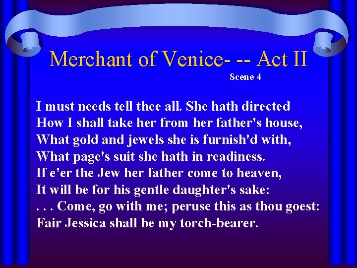 Merchant of Venice- -- Act II Scene 4 I must needs tell thee all.