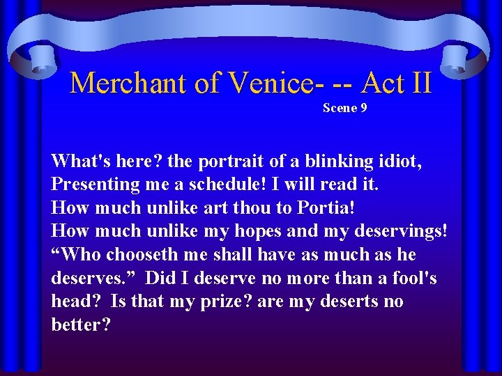 Merchant of Venice- -- Act II Scene 9 What's here? the portrait of a