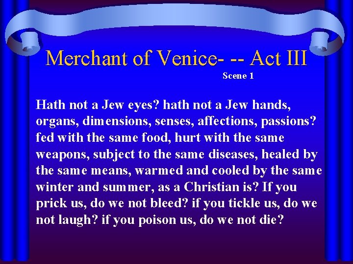 Merchant of Venice- -- Act III Scene 1 Hath not a Jew eyes? hath