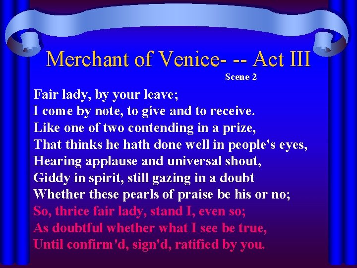 Merchant of Venice- -- Act III Scene 2 Fair lady, by your leave; I