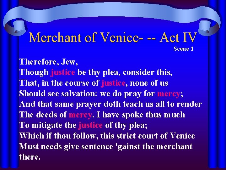 Merchant of Venice- -- Act IV Scene 1 Therefore, Jew, Though justice be thy
