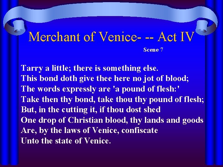 Merchant of Venice- -- Act IV Scene 7 Tarry a little; there is something