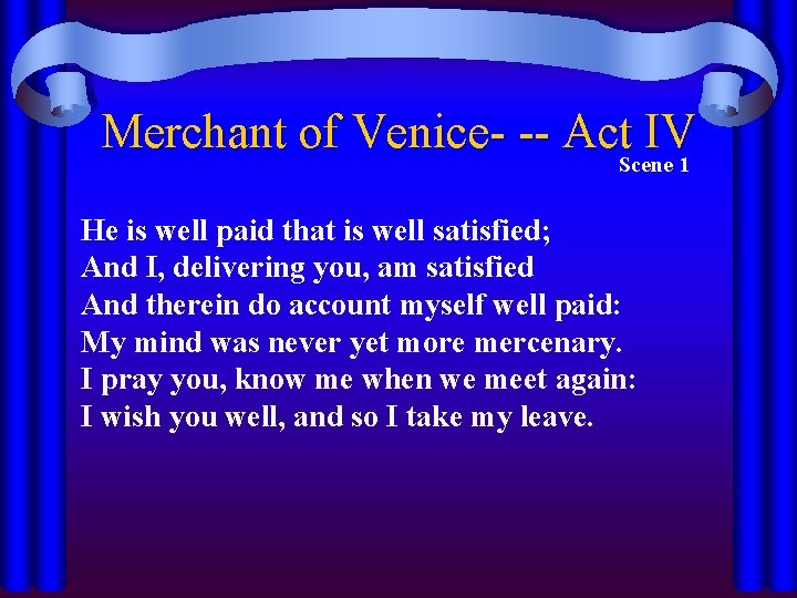 Merchant of Venice- -- Act. Scene IV 1 He is well paid that is