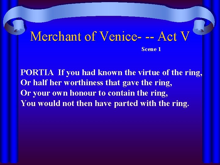 Merchant of Venice- -- Act V Scene 1 PORTIA If you had known the