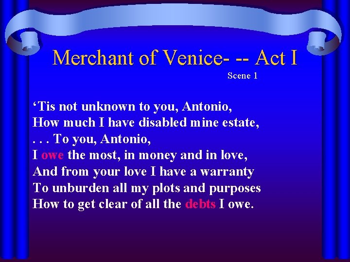 Merchant of Venice- -- Act I Scene 1 ‘Tis not unknown to you, Antonio,