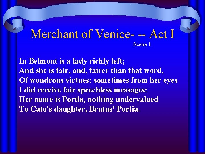 Merchant of Venice- -- Act I Scene 1 In Belmont is a lady richly