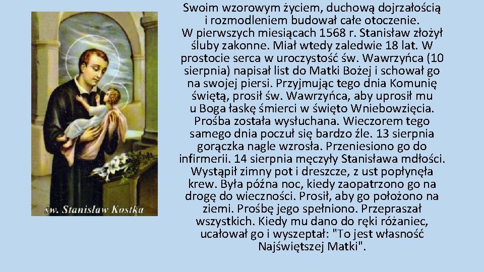 Swoim wzorowym życiem, duchową dojrzałością i rozmodleniem budował całe otoczenie. W pierwszych miesiącach 1568