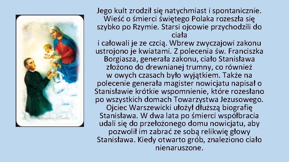 Jego kult zrodził się natychmiast i spontanicznie. Wieść o śmierci świętego Polaka rozeszła się