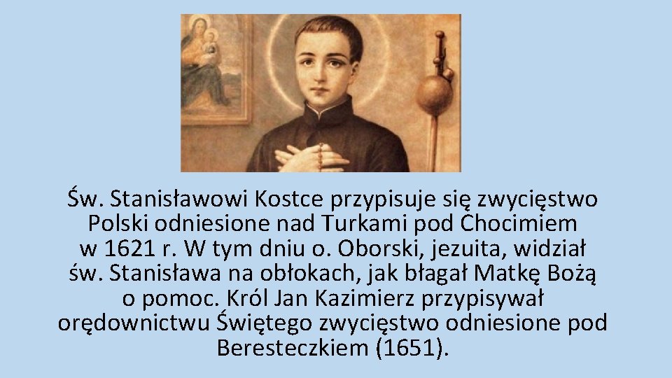 Św. Stanisławowi Kostce przypisuje się zwycięstwo Polski odniesione nad Turkami pod Chocimiem w 1621
