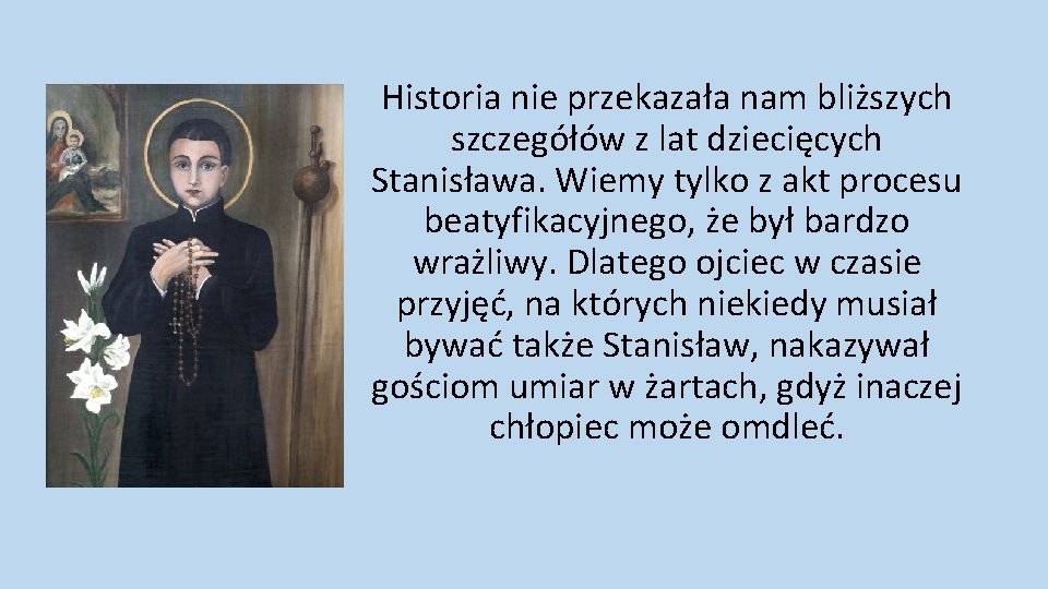 Historia nie przekazała nam bliższych szczegółów z lat dziecięcych Stanisława. Wiemy tylko z akt