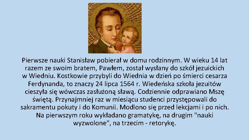 Pierwsze nauki Stanisław pobierał w domu rodzinnym. W wieku 14 lat razem ze swoim