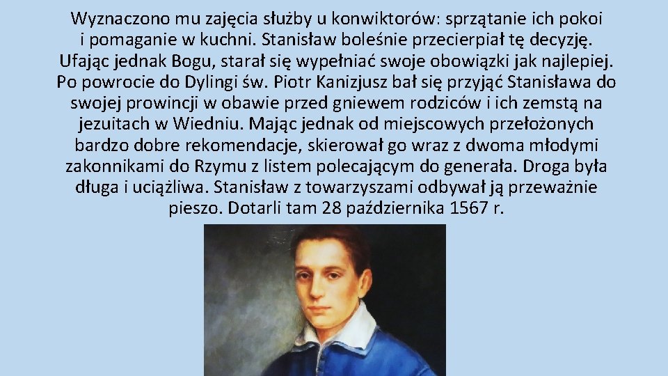 Wyznaczono mu zajęcia służby u konwiktorów: sprzątanie ich pokoi i pomaganie w kuchni. Stanisław