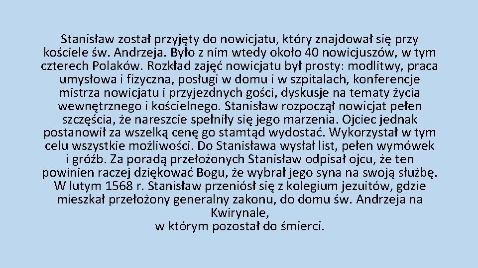 Stanisław został przyjęty do nowicjatu, który znajdował się przy kościele św. Andrzeja. Było z