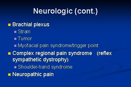 Neurologic (cont. ) n Brachial plexus Strain n Tumor n Myofacial pain syndrome/trigger point