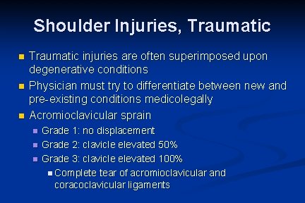 Shoulder Injuries, Traumatic n n n Traumatic injuries are often superimposed upon degenerative conditions