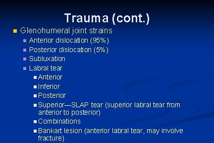 Trauma (cont. ) n Glenohumeral joint strains n n Anterior dislocation (95%) Posterior dislocation