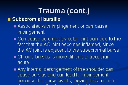 Trauma (cont. ) n Subacromial bursitis Associated with impingement or can cause impingement n