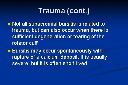 Trauma (cont. ) Not all subacromial bursitis is related to trauma, but can also