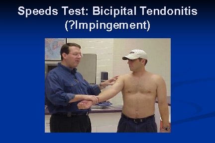 Speeds Test: Bicipital Tendonitis (? Impingement) 