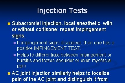 Injection Tests n Subacromial injection, local anesthetic, with or without cortisone: repeat impingement signs.