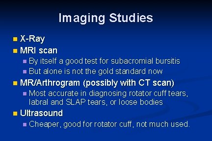 Imaging Studies X-Ray n MRI scan n By itself a good test for subacromial Imaging Studies X-Ray n MRI scan n By itself a good test for subacromial