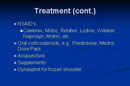 Treatment (cont. ) NSAID’s n Celebrex, Mobic, Relafen, Lodine, Voltaren, Naprosyn, Motrin, etc n