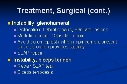 Treatment, Surgical (cont. ) n Instability, glenohumeral Dislocation: Labral repairs, Bankart Lesions n Multidirectional: